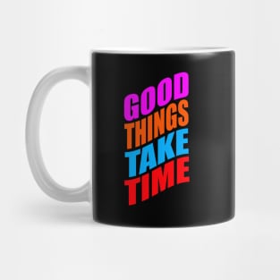 Good things take time Mug